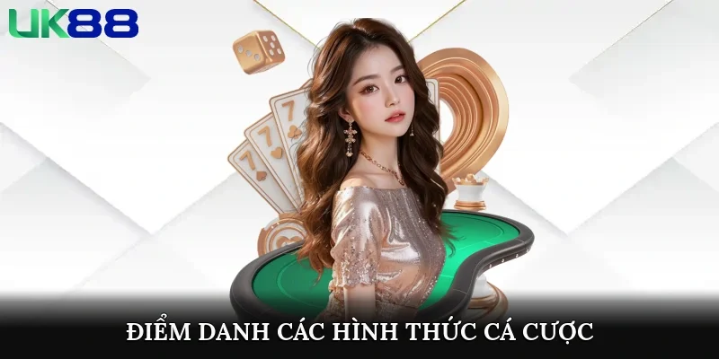 Điểm danh các hình thức cá cược hấp dẫn tại UK88