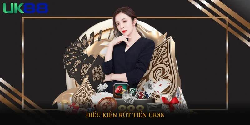 Điều kiện rút tiền UK88