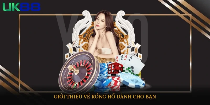 Giới thiệu về rồng hổ dành cho bạn