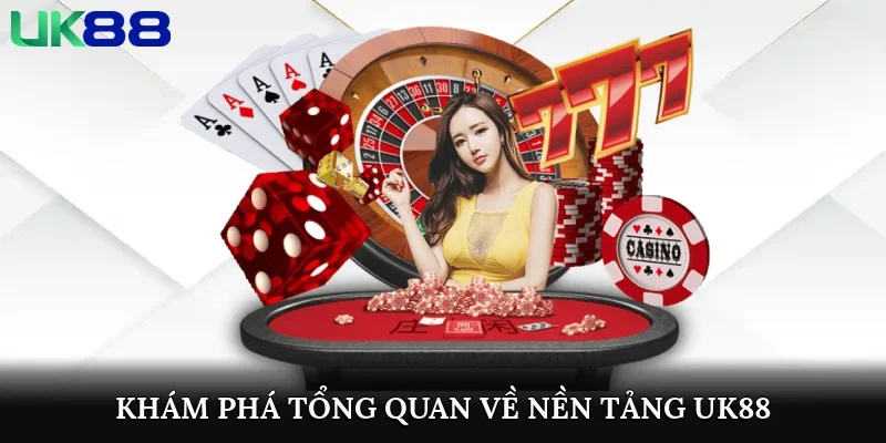 Khám phá tổng quan về nền tảng UK88