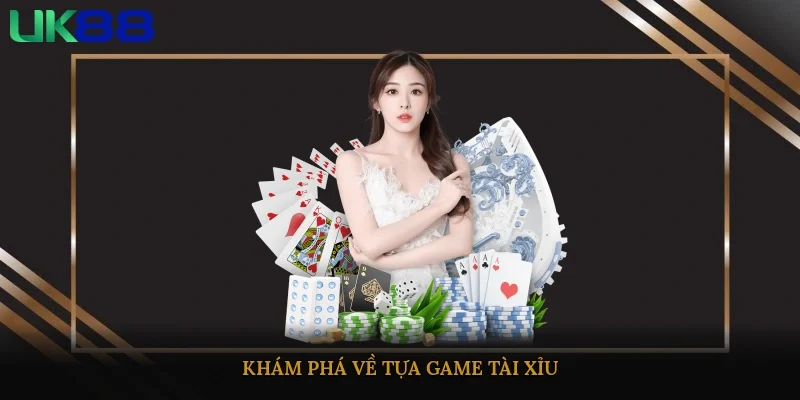 Khám phá về tựa game tài xỉu