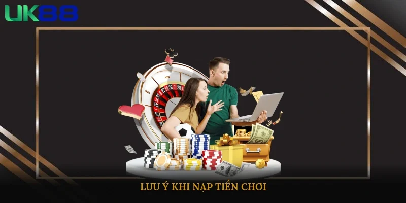 Lưu ý khi nạp tiền chơi