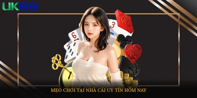 Mẹo chơi tại nhà cái uy tín hôm nay