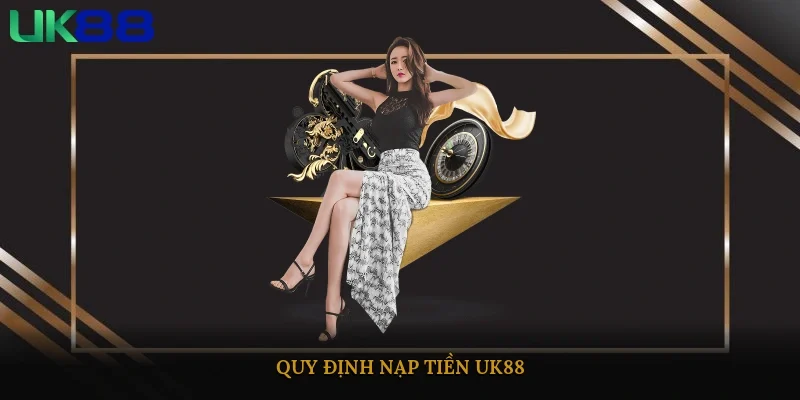 Quy định nạp tiền UK88