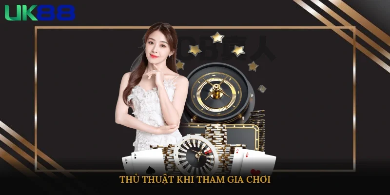 Thủ thuật khi tham gia chơi